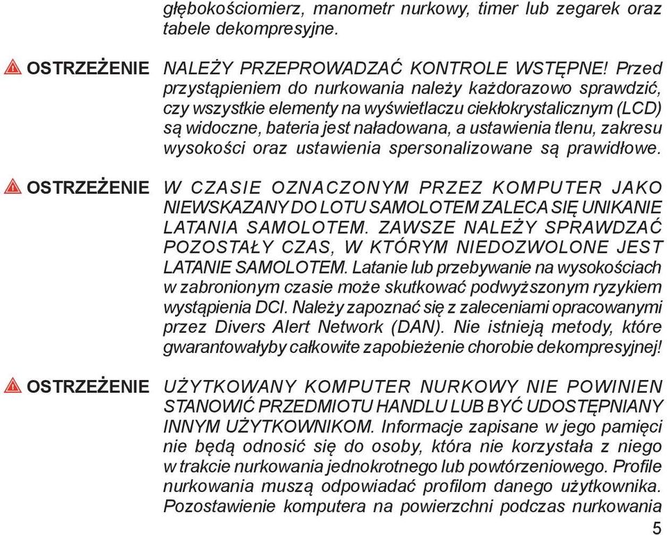 wysokości oraz ustawienia spersonalizowane są prawidłowe. OSTRZEŻENIE W CZASIE OZNACZONYM PRZEZ KOMPUTER JAKO NIEWSKAZANY DO LOTU SAMOLOTEM ZALECA SIĘ UNIKANIE LATANIA SAMOLOTEM.