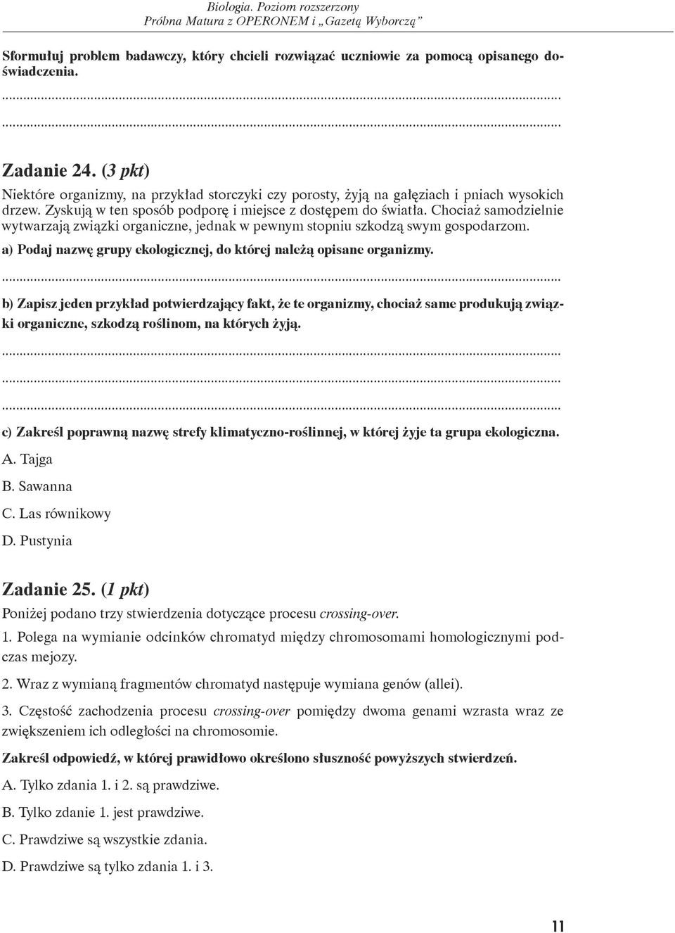 Chociaż samodzielnie wytwarzają związki organiczne, jednak w pewnym stopniu szkodzą swym gospodarzom. a) Podaj nazwę grupy ekologicznej, do której należą opisane organizmy.