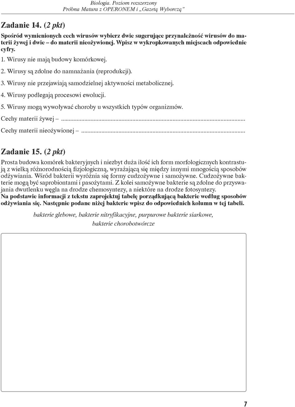 Wirusy mogą wywoływać choroby u wszystkich typów organizmów. Cechy materii żywej... Cechy materii nieożywionej... Zadanie 15.