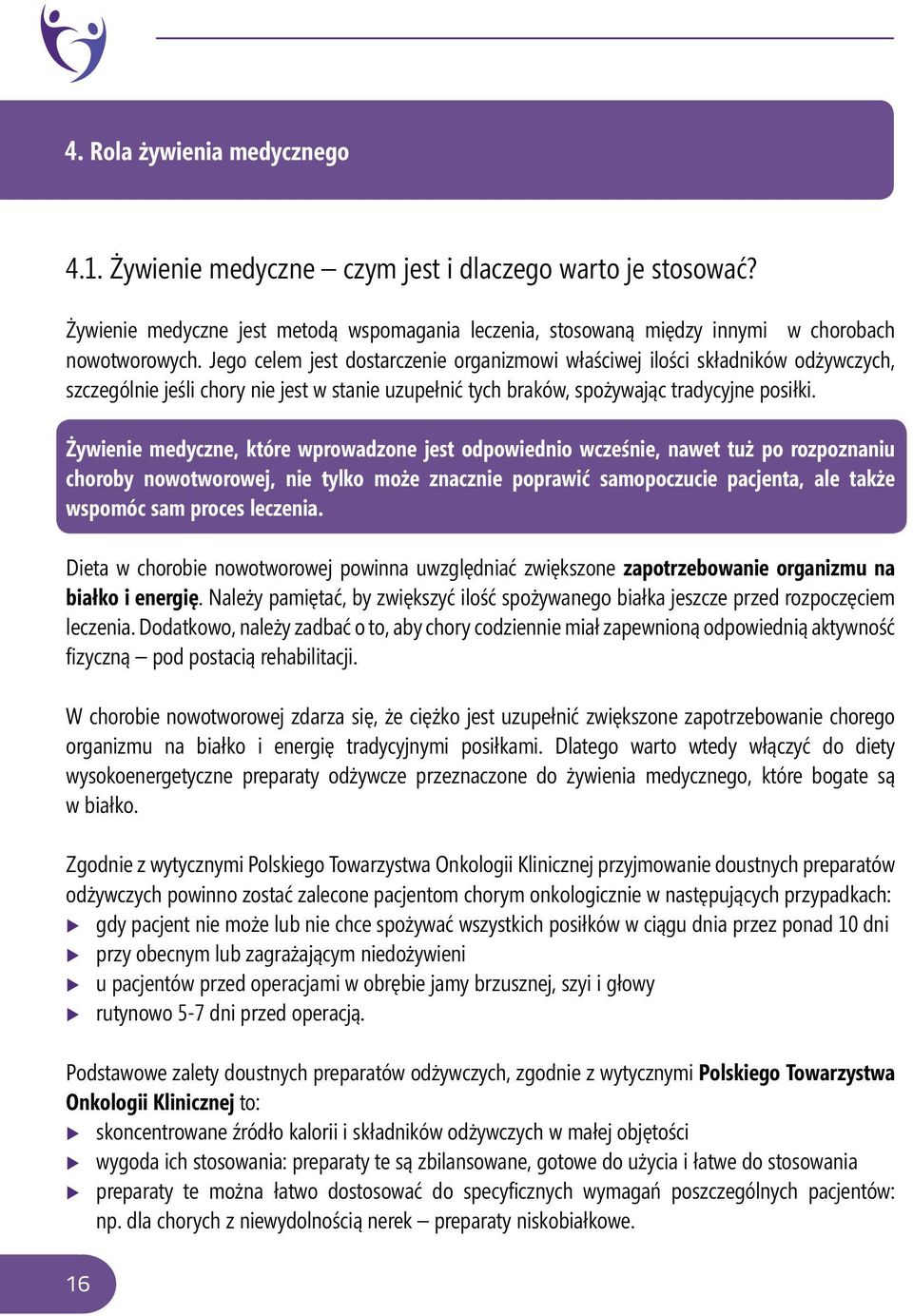 Żywienie medyczne, które wprowadzone jest odpowiednio wcześnie, nawet tuż po rozpoznaniu choroby nowotworowej, nie tylko może znacznie poprawić samopoczucie pacjenta, ale także wspomóc sam proces