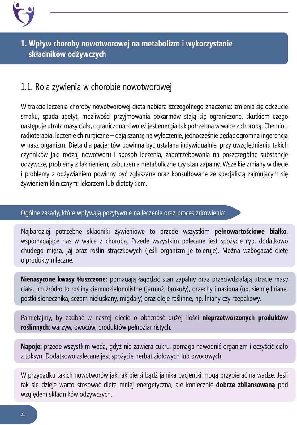 1. Rola żywienia w chorobie nowotworowej W trakcie leczenia choroby nowotworowej dieta nabiera szczególnego znaczenia: zmienia się odczucie smaku, spada apetyt, możliwości przyjmowania pokarmów stają