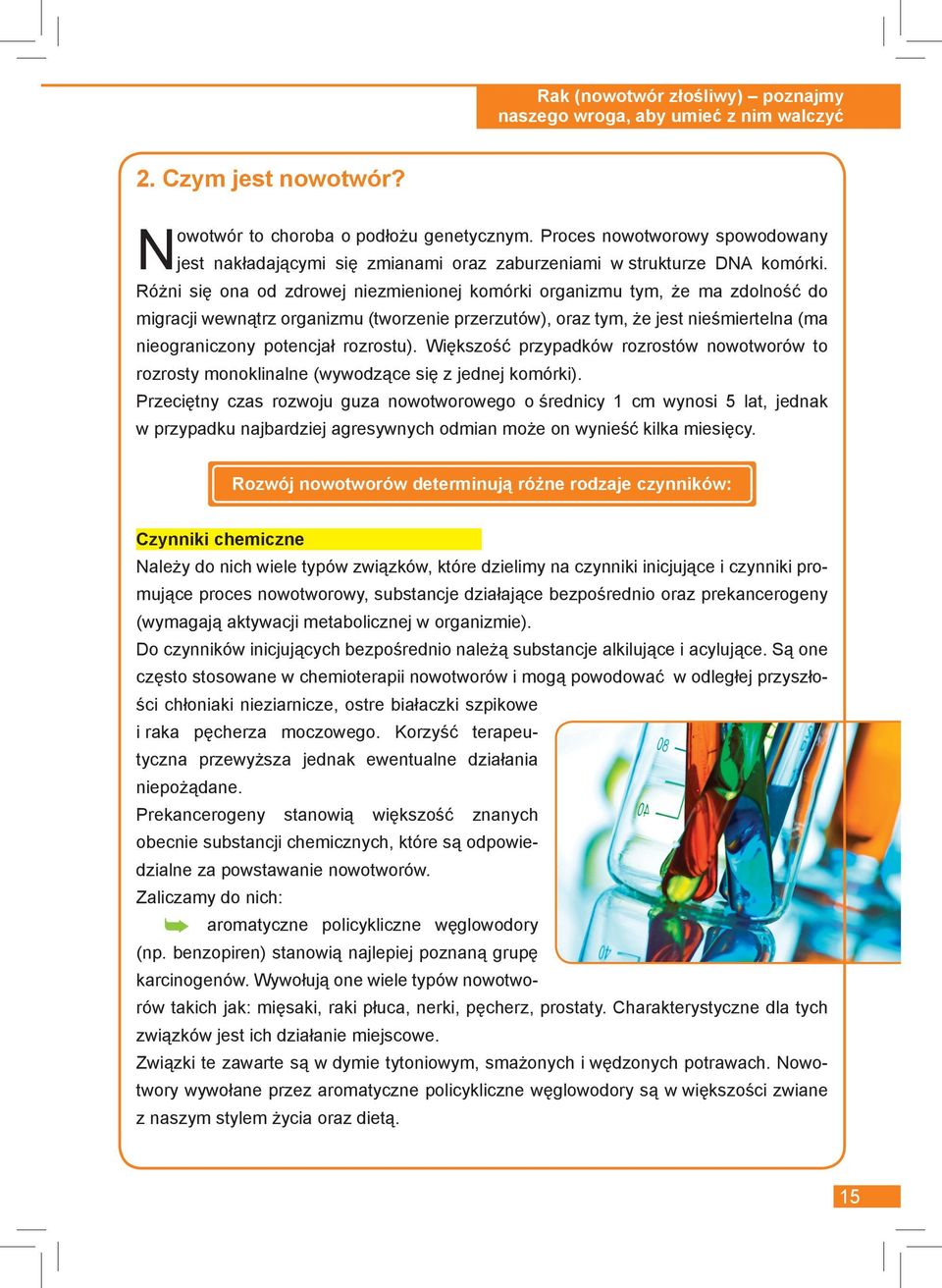 Różni się ona od zdrowej niezmienionej komórki organizmu tym, że ma zdolność do migracji wewnątrz organizmu (tworzenie przerzutów), oraz tym, że jest nieśmiertelna (ma nieograniczony potencjał