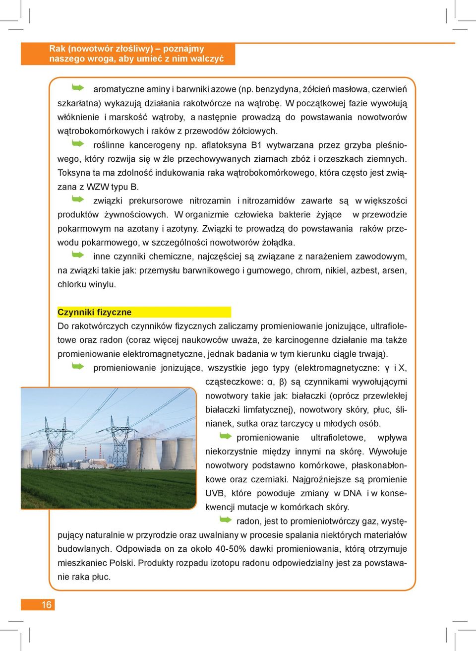 W początkowej fazie wywołują włóknienie i marskość wątroby, a następnie prowadzą do powstawania nowotworów wątrobokomórkowych i raków z przewodów żółciowych. roślinne kancerogeny np.