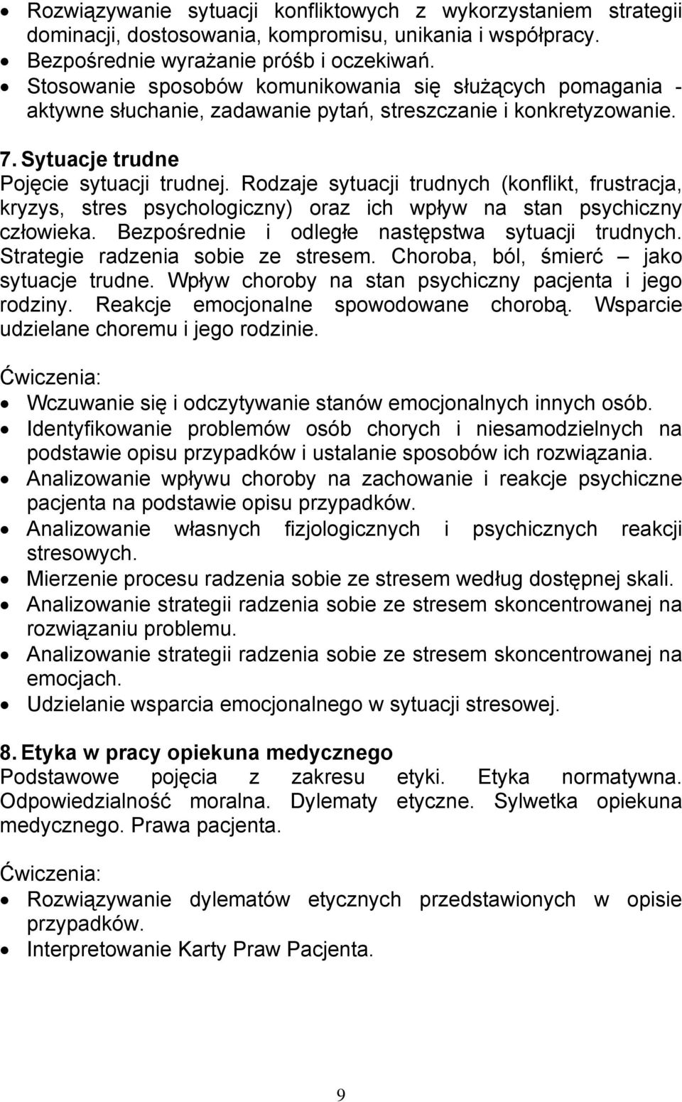 Rodzaje sytuacji trudnych (konflikt, frustracja, kryzys, stres psychologiczny) oraz ich wpływ na stan psychiczny człowieka. Bezpośrednie i odległe następstwa sytuacji trudnych.