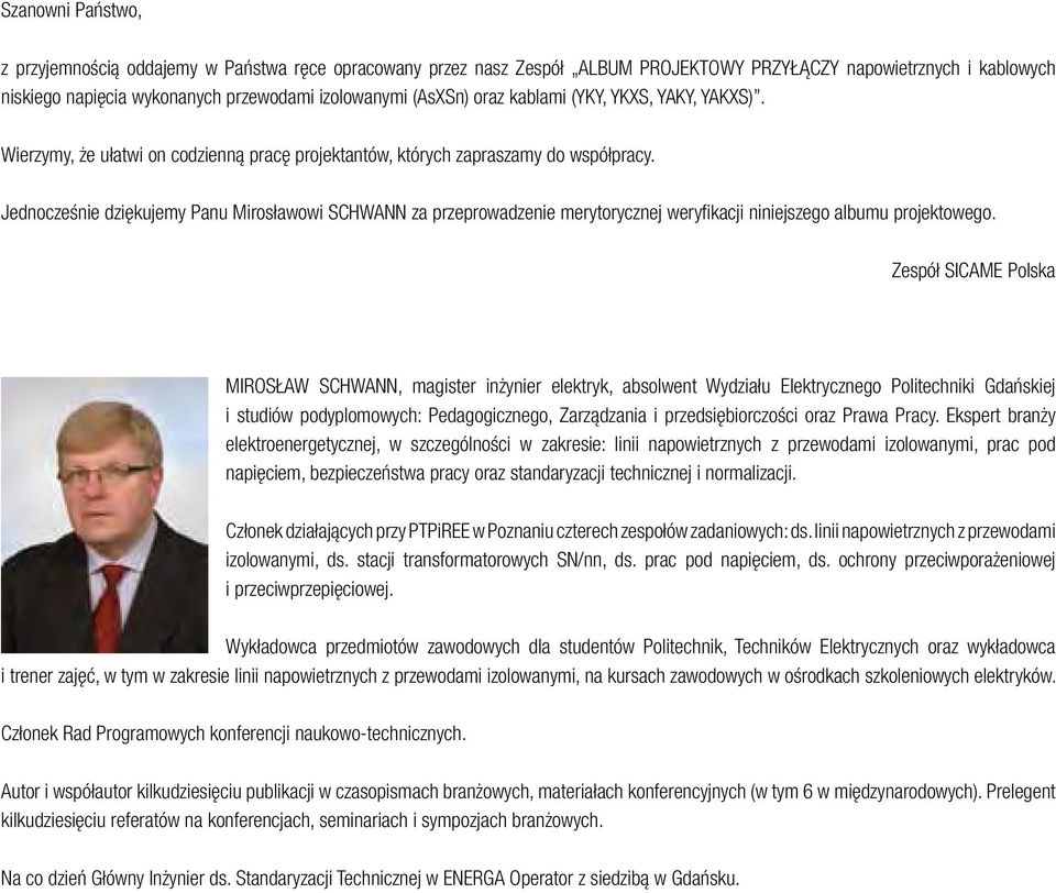 Jednocześnie dziękujemy Panu Mirosławowi SHWANN za przeprowadzenie merytorycznej weryfikacji niniejszego albumu projektowego.