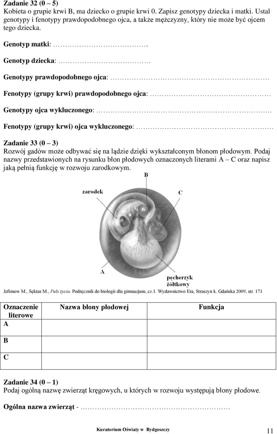 Fenotypy (grupy krwi) prawdopodobnego ojca: Genotypy ojca wykluczonego:.. Fenotypy (grupy krwi) ojca wykluczonego:.