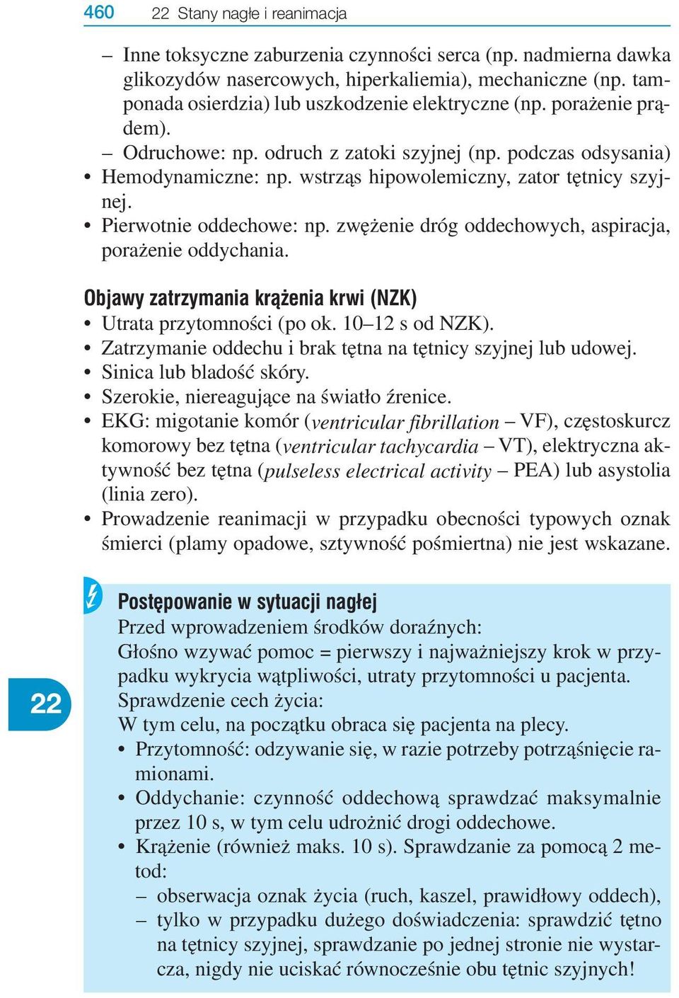 wstrząs hipowolemiczny, zator tętnicy szyjnej. Pierwotnie oddechowe: np. zwężenie dróg oddechowych, aspiracja, porażenie oddychania. Objawy zatrzymania krà enia krwi (NZK) Utrata przytomności (po ok.