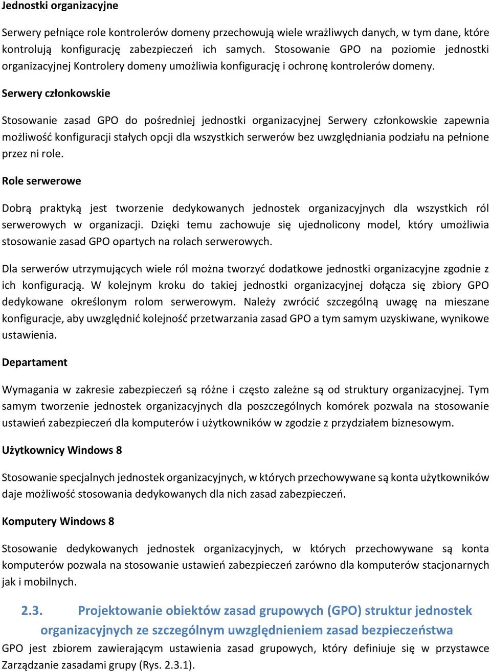 Serwery członkowskie Stosowanie zasad GPO do pośredniej jednostki organizacyjnej Serwery członkowskie zapewnia możliwość konfiguracji stałych opcji dla wszystkich serwerów bez uwzględniania podziału