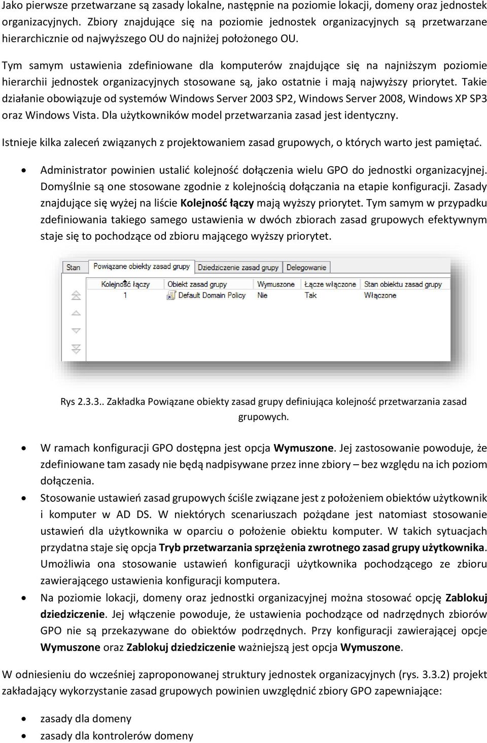 Tym samym ustawienia zdefiniowane dla komputerów znajdujące się na najniższym poziomie hierarchii jednostek organizacyjnych stosowane są, jako ostatnie i mają najwyższy priorytet.