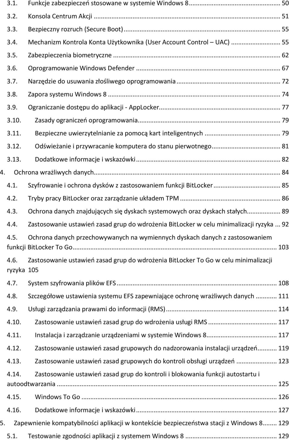 3.7. Narzędzie do usuwania złośliwego oprogramowania... 72 3.8. Zapora systemu Windows 8... 74 3.9. Ograniczanie dostępu do aplikacji - AppLocker... 77 3.10. Zasady ograniczeń oprogramowania... 79 3.