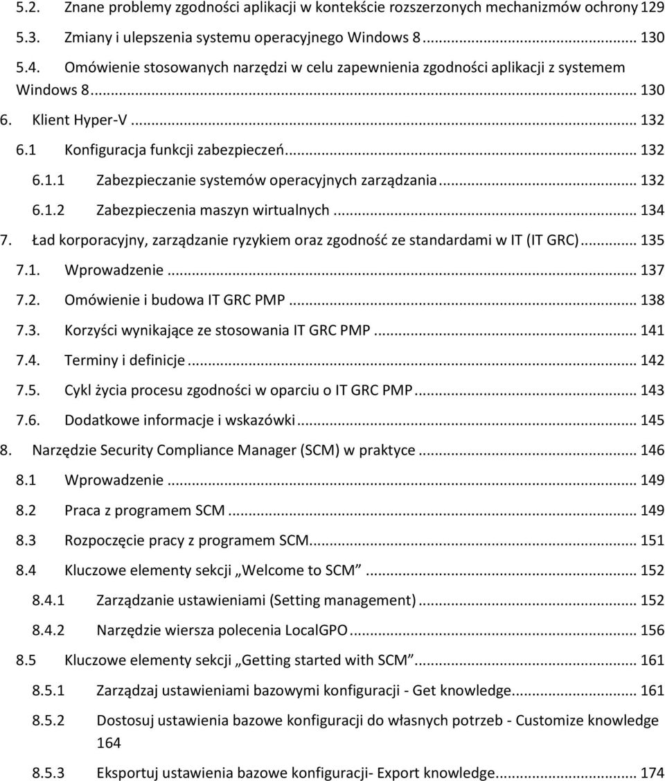 .. 132 6.1.2 Zabezpieczenia maszyn wirtualnych... 134 7. Ład korporacyjny, zarządzanie ryzykiem oraz zgodność ze standardami w IT (IT GRC)... 135 7.1. Wprowadzenie... 137 7.2. Omówienie i budowa IT GRC PMP.