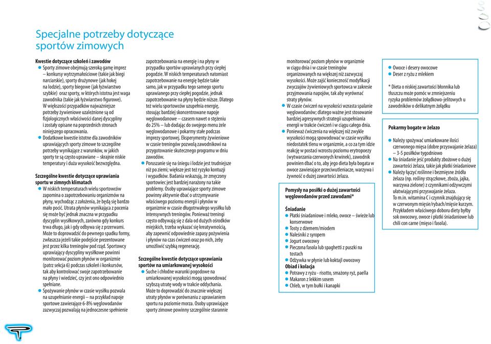 W większości przypadków najważniejsze potrzeby żywieniowe uzależnione są od fizjologicznych właściwości danej dyscypliny i zostały opisane na poprzednich stronach niniejszego opracowania.