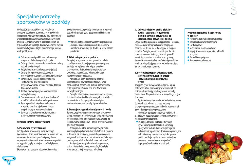 Częste podróże mogą sprawić wiele problemów: Podróże stanowią zakłócenie codziennego programu szkoleniowego i stylu życia Zmiany klimatu i środowiska powodujące zmiany potrzeb żywieniowych Radykalna