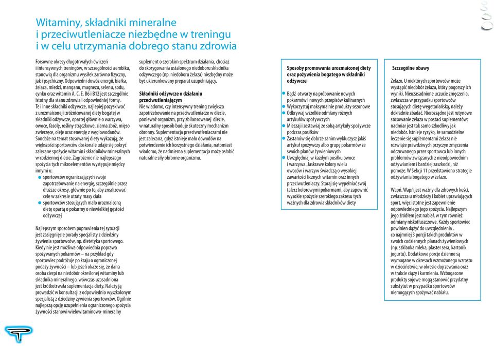 Odpowiedni dowóz energii, białka, żelaza, miedzi, manganu, magnezu, selenu, sodu, cynku oraz witamin A, C, E, B6 i B12 jest szczególnie istotny dla stanu zdrowia i odpowiedniej formy.