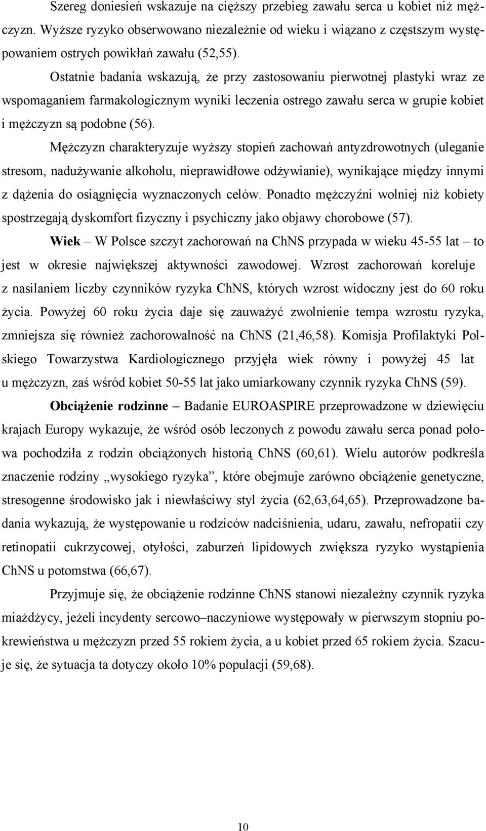 Mężczyzn charakteryzuje wyższy stopień zachowań antyzdrowotnych (uleganie stresom, nadużywanie alkoholu, nieprawidłowe odżywianie), wynikające między innymi z dążenia do osiągnięcia wyznaczonych