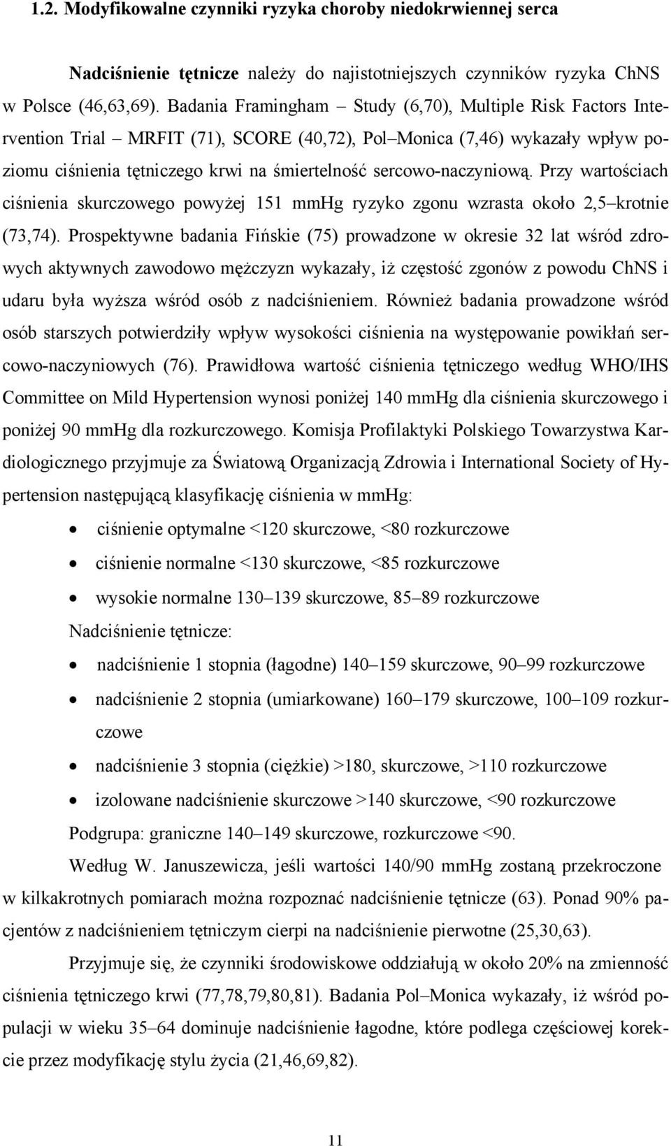 sercowo-naczyniową. Przy wartościach ciśnienia skurczowego powyżej 151 mmhg ryzyko zgonu wzrasta około 2,5 krotnie (73,74).