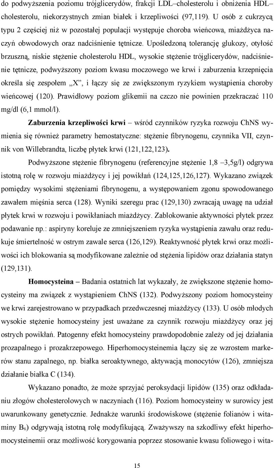 Upośledzoną tolerancję glukozy, otyłość brzuszną, niskie stężenie cholesterolu HDL, wysokie stężenie trójglicerydów, nadciśnienie tętnicze, podwyższony poziom kwasu moczowego we krwi i zaburzenia