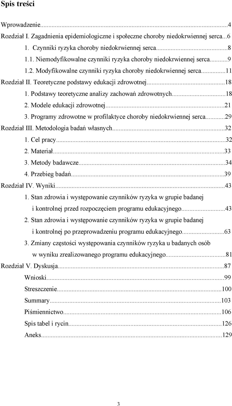 Modele edukacji zdrowotnej...21 3. Programy zdrowotne w profilaktyce choroby niedokrwiennej serca...29 Rozdział III. Metodologia badań własnych...32 1. Cel pracy...32 2. Materiał...33 3.