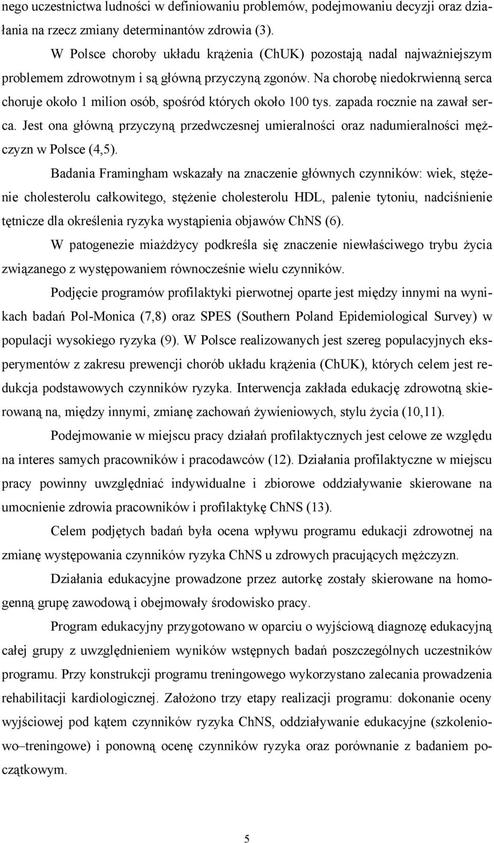 Na chorobę niedokrwienną serca choruje około 1 milion osób, spośród których około 100 tys. zapada rocznie na zawał serca.