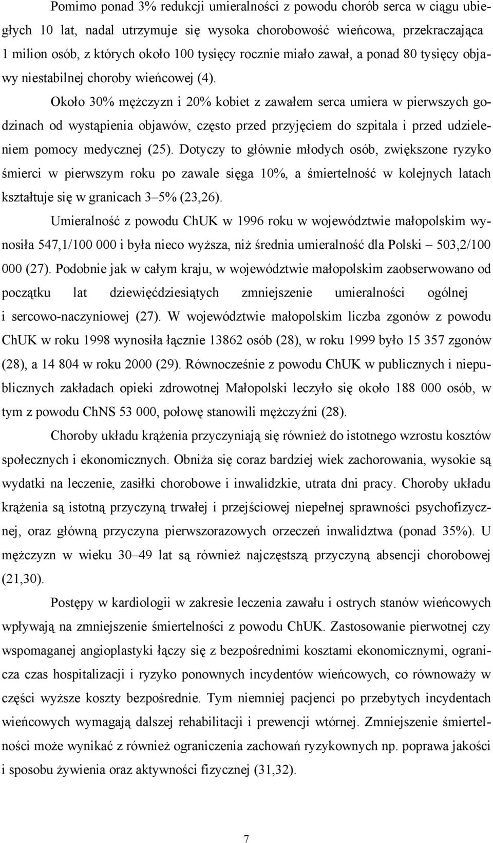 Około 30% mężczyzn i 20% kobiet z zawałem serca umiera w pierwszych godzinach od wystąpienia objawów, często przed przyjęciem do szpitala i przed udzieleniem pomocy medycznej (25).