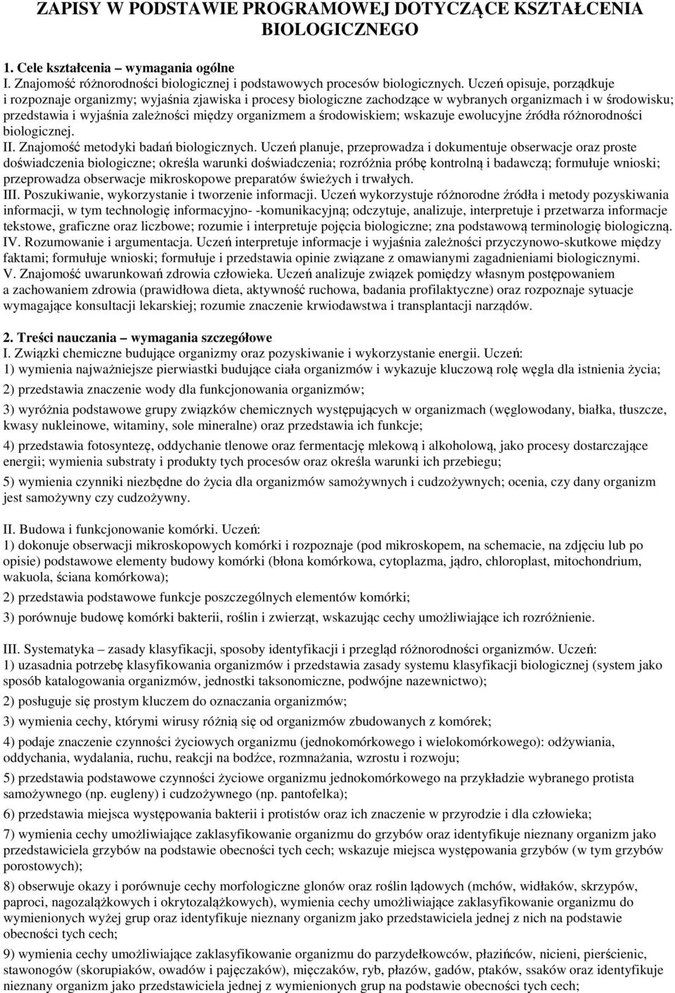 środowiskiem; wskazuje ewolucyjne źródła różnorodności biologicznej. II. Znajomość metodyki badań biologicznych.