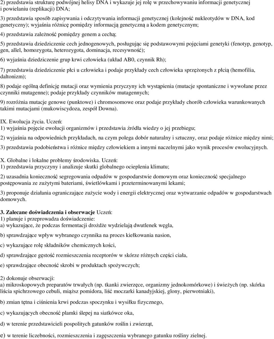 dziedziczenie cech jednogenowych, posługując się podstawowymi pojęciami genetyki (fenotyp, genotyp, gen, allel, homozygota, heterozygota, dominacja, recesywność); 6) wyjaśnia dziedziczenie grup krwi