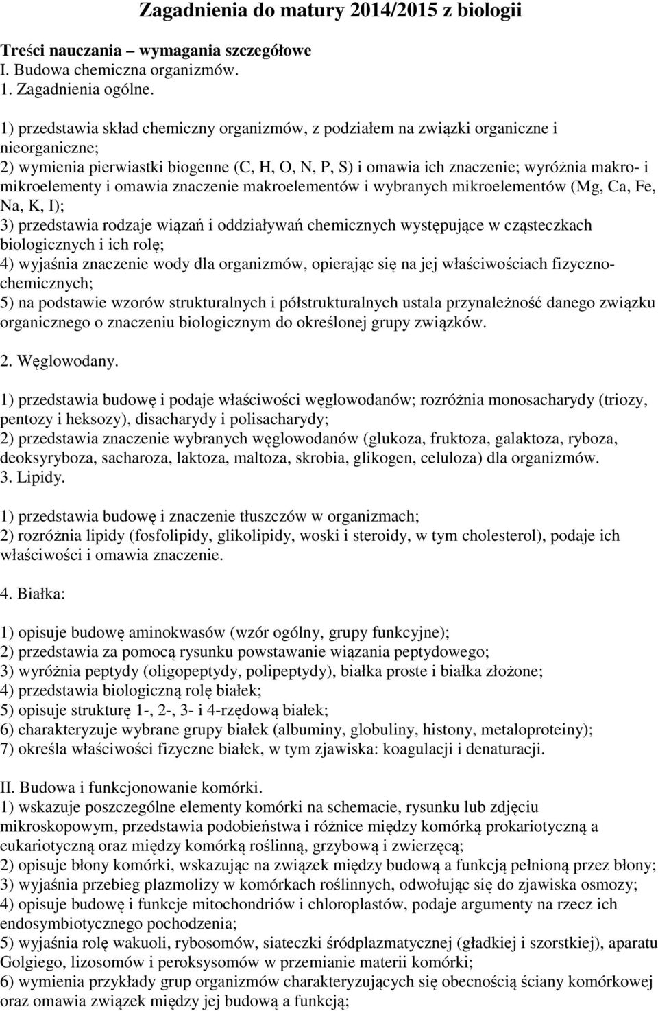 mikroelementy i omawia znaczenie makroelementów i wybranych mikroelementów (Mg, Ca, Fe, Na, K, I); 3) przedstawia rodzaje wiązań i oddziaływań chemicznych występujące w cząsteczkach biologicznych i