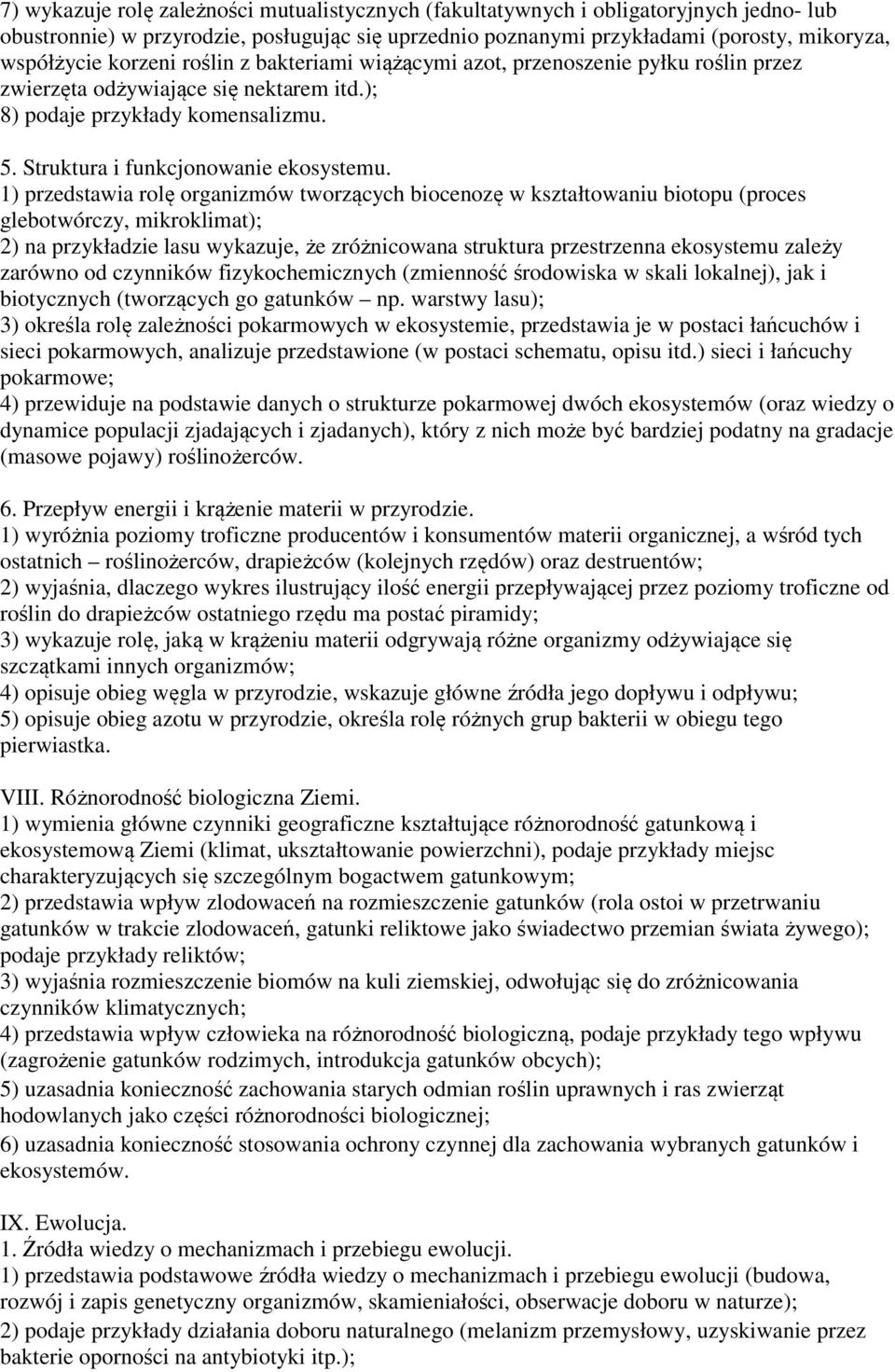 1) przedstawia rolę organizmów tworzących biocenozę w kształtowaniu biotopu (proces glebotwórczy, mikroklimat); 2) na przykładzie lasu wykazuje, że zróżnicowana struktura przestrzenna ekosystemu