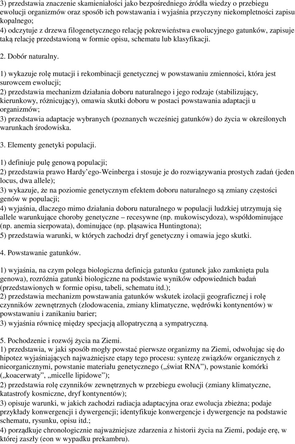 1) wykazuje rolę mutacji i rekombinacji genetycznej w powstawaniu zmienności, która jest surowcem ewolucji; 2) przedstawia mechanizm działania doboru naturalnego i jego rodzaje (stabilizujący,