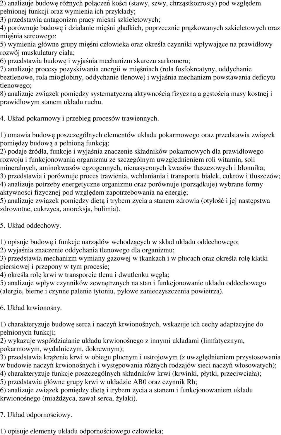 rozwój muskulatury ciała; 6) przedstawia budowę i wyjaśnia mechanizm skurczu sarkomeru; 7) analizuje procesy pozyskiwania energii w mięśniach (rola fosfokreatyny, oddychanie beztlenowe, rola