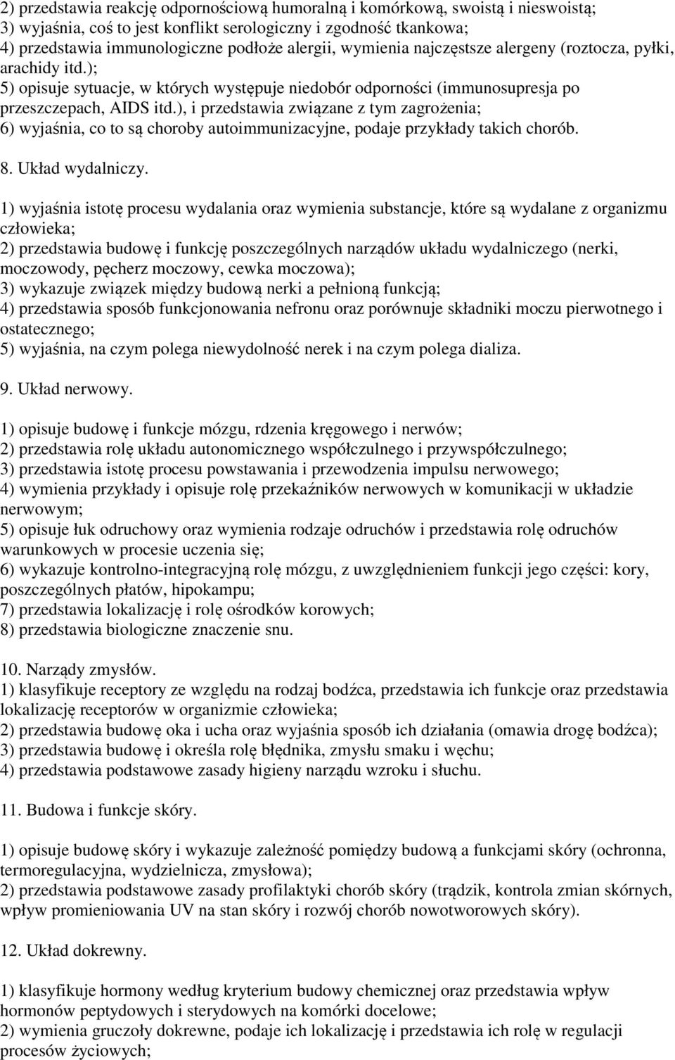 ), i przedstawia związane z tym zagrożenia; 6) wyjaśnia, co to są choroby autoimmunizacyjne, podaje przykłady takich chorób. 8. Układ wydalniczy.