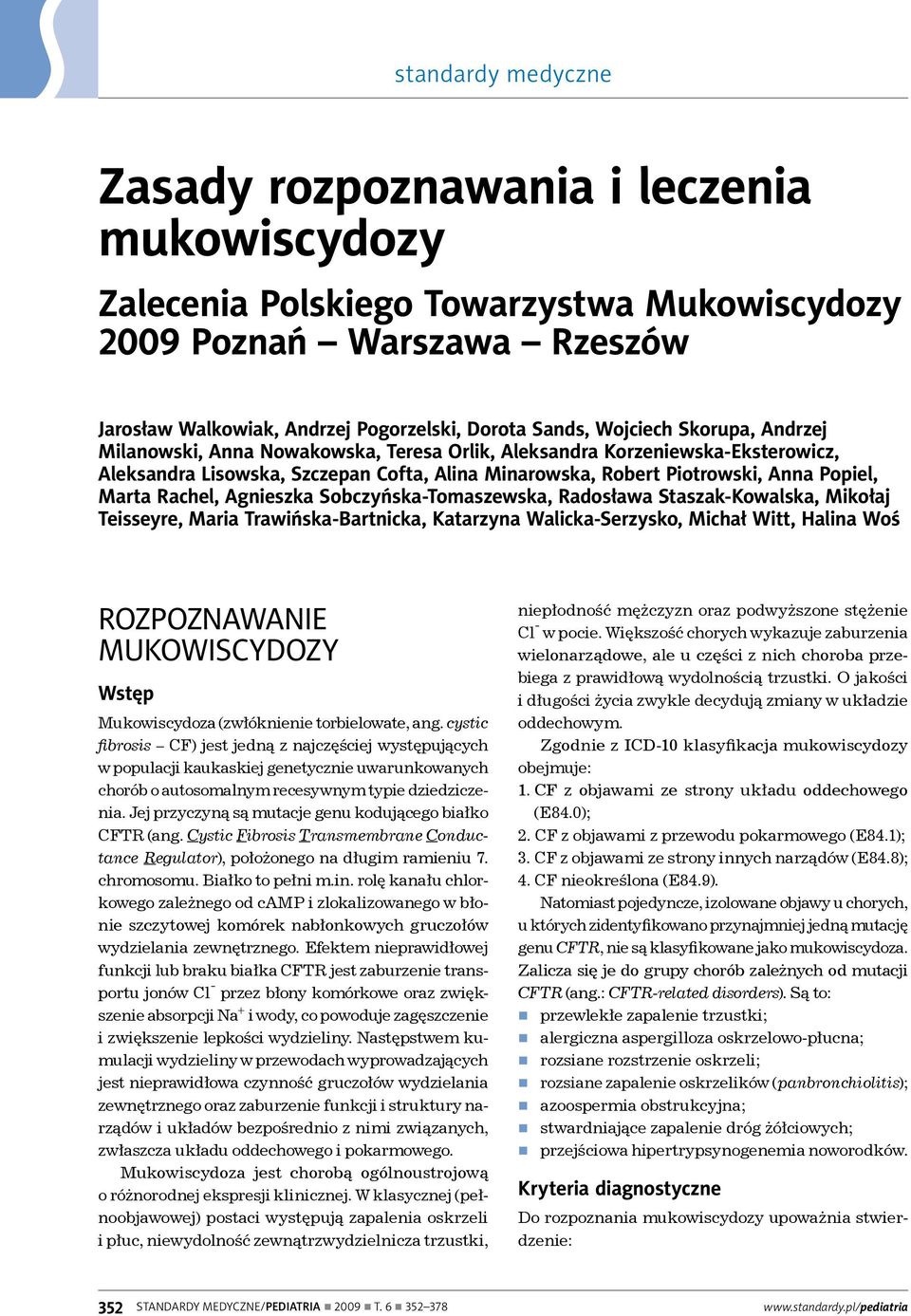 Sobczyńska-Tomaszewska, Radosława Staszak-Kowalska, Mikołaj Teisseyre, Maria Trawińska-Bartnicka, Katarzyna Walicka-Serzysko, Michał Witt, Halina Woś ROZPOZNAWANIE MUKOWISCYDOZY Wstęp Mukowiscydoza