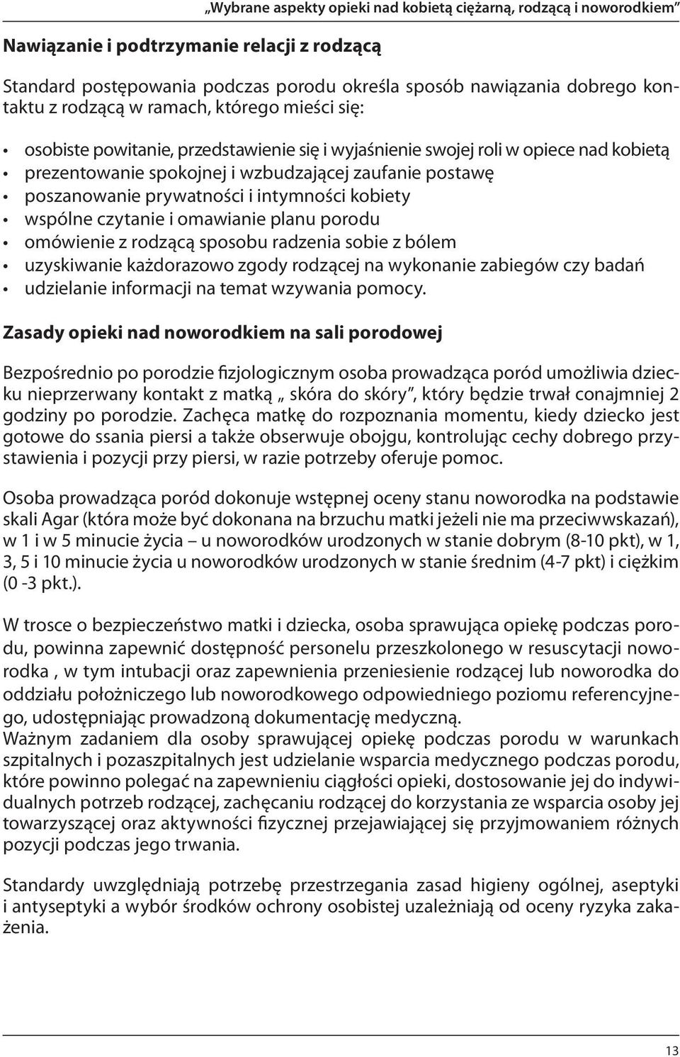 prywatności i intymności kobiety wspólne czytanie i omawianie planu porodu omówienie z rodzącą sposobu radzenia sobie z bólem uzyskiwanie każdorazowo zgody rodzącej na wykonanie zabiegów czy badań