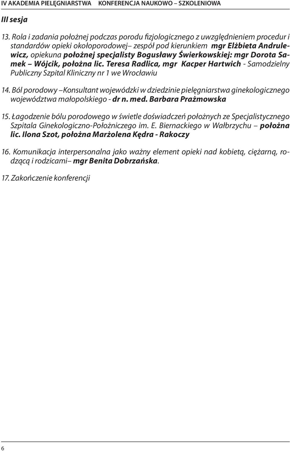 Bogusławy Świerkowskiej: mgr Dorota Samek Wójcik, położna lic. Teresa Radlica, mgr Kacper Hartwich - Samodzielny Publiczny Szpital Kliniczny nr 1 we Wrocławiu 14.