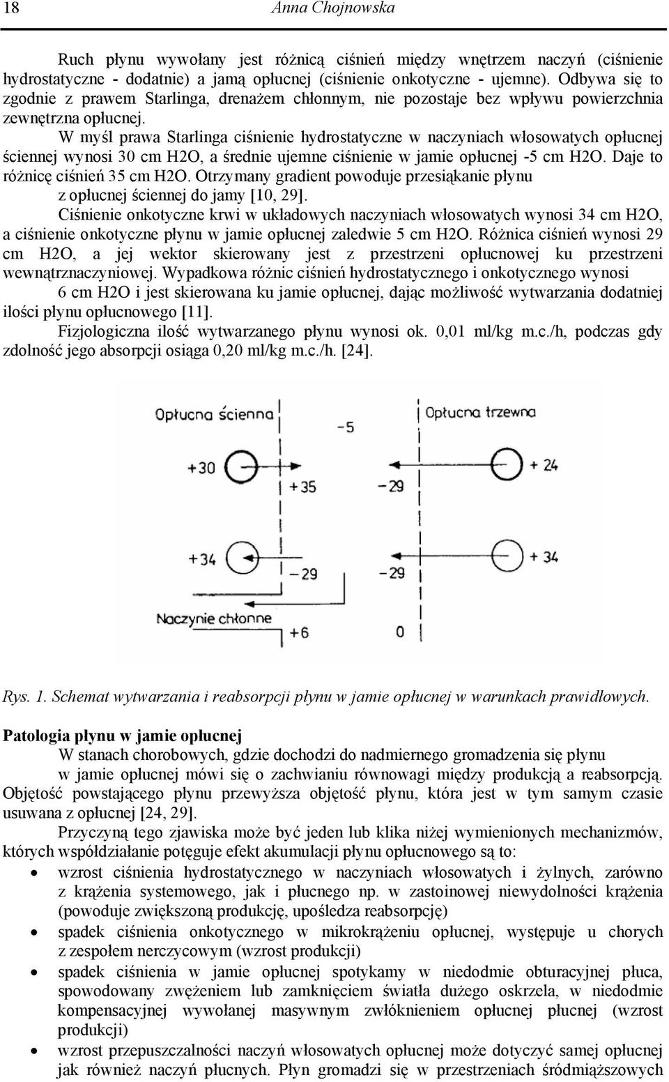 W myśl prawa Starlinga ciśnienie hydrostatyczne w naczyniach włosowatych opłucnej ściennej wynosi 30 cm H2O, a średnie ujemne ciśnienie w jamie opłucnej -5 cm H2O. Daje to różnicę ciśnień 35 cm H2O.