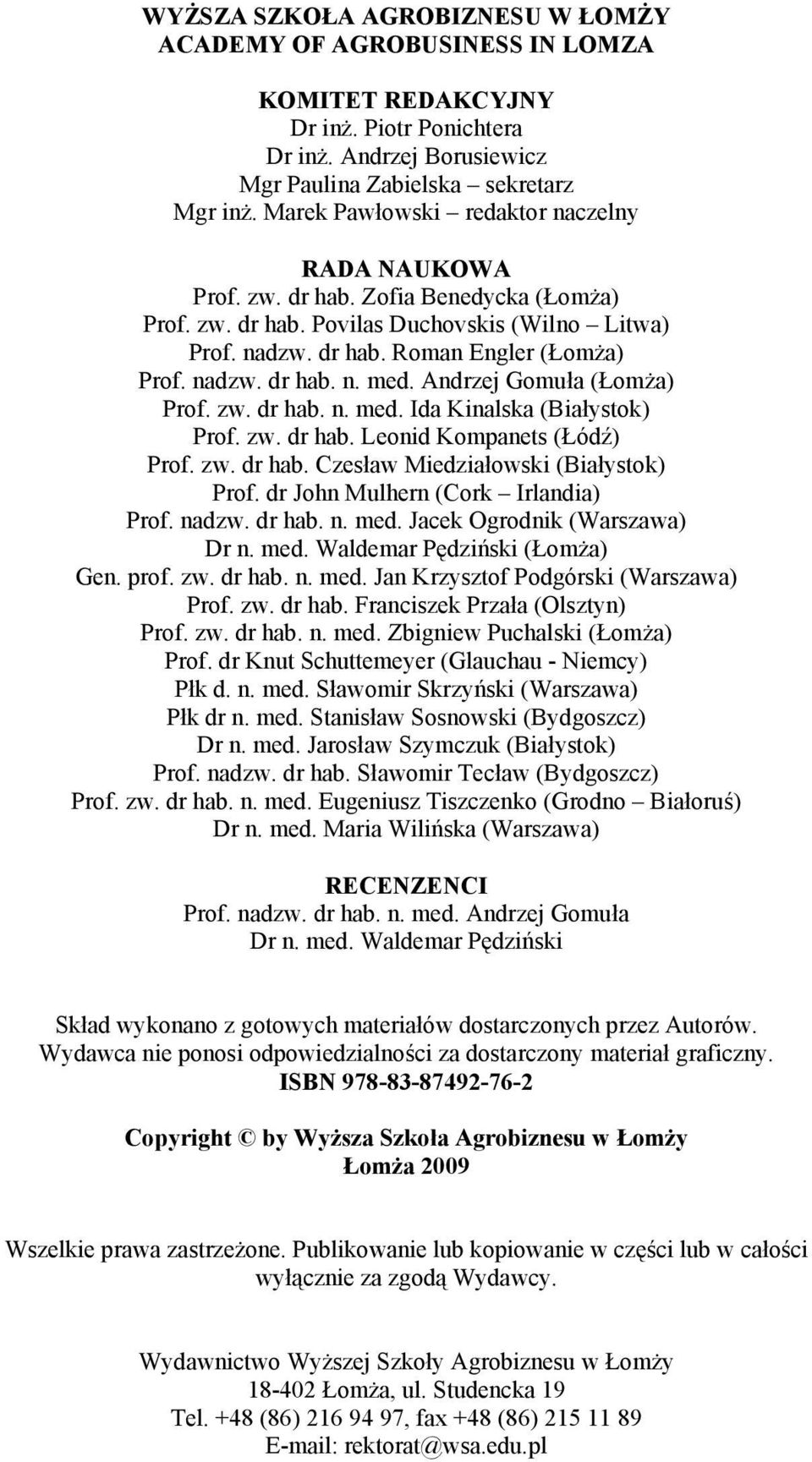 Andrzej Gomuła (Łomża) Prof. zw. dr hab. n. med. Ida Kinalska (Białystok) Prof. zw. dr hab. Leonid Kompanets (Łódź) Prof. zw. dr hab. Czesław Miedziałowski (Białystok) Prof.