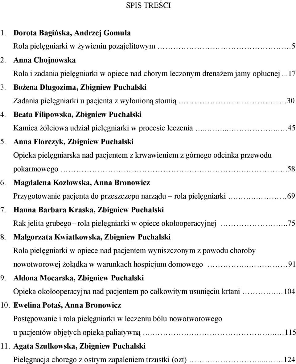 Anna Florczyk, Zbigniew Puchalski Opieka pielęgniarska nad pacjentem z krwawieniem z górnego odcinka przewodu pokarmowego...58 6.