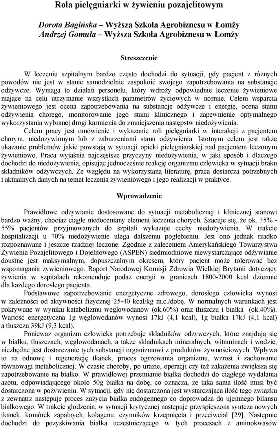 Wymaga to działań personelu, który wdroży odpowiednie leczenie żywieniowe mające na celu utrzymanie wszystkich parametrów życiowych w normie.