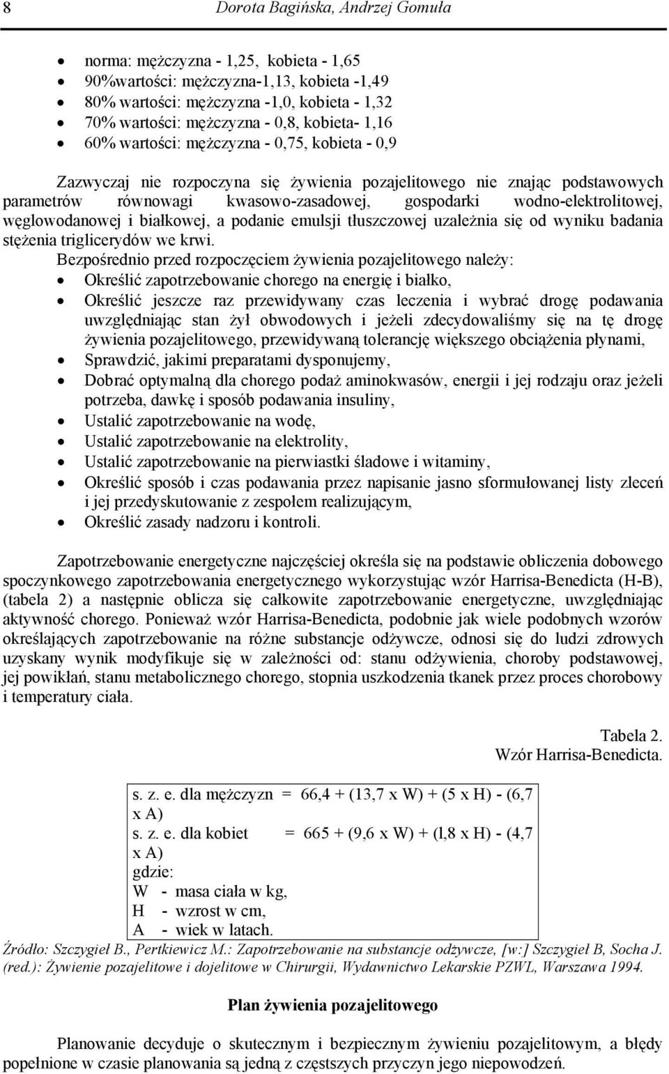 wodno-elektrolitowej, węglowodanowej i białkowej, a podanie emulsji tłuszczowej uzależnia się od wyniku badania stężenia triglicerydów we krwi.