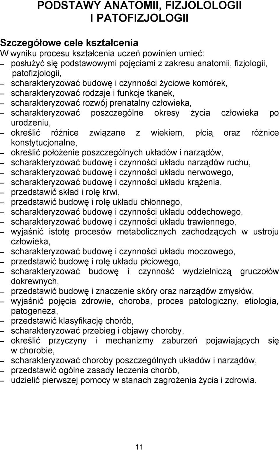 życia człowieka po urodzeniu, określić różnice związane z wiekiem, płcią oraz różnice konstytucjonalne, określić położenie poszczególnych układów i narządów, scharakteryzować budowę i czynności