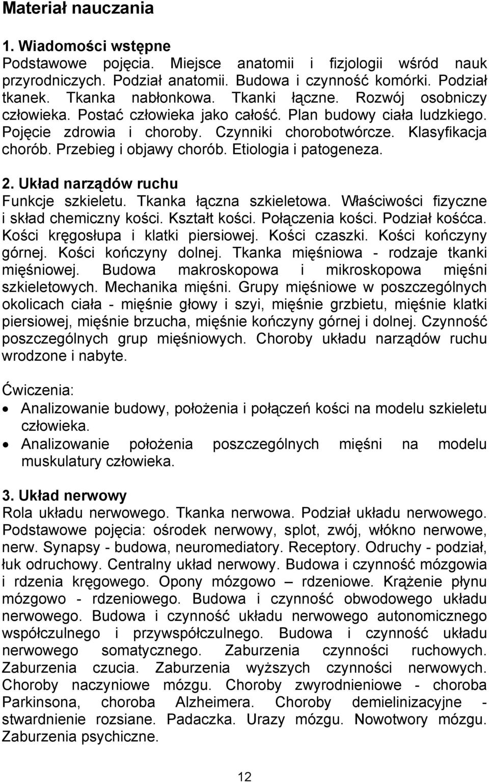 Etiologia i patogeneza. 2. Układ narządów ruchu Funkcje szkieletu. Tkanka łączna szkieletowa. Właściwości fizyczne i skład chemiczny kości. Kształt kości. Połączenia kości. Podział kośćca.