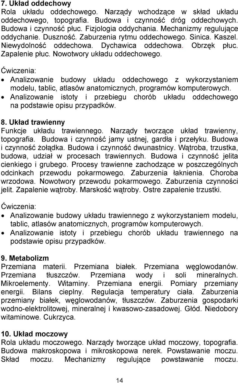 Ćwiczenia: Analizowanie budowy układu oddechowego z wykorzystaniem modelu, tablic, atlasów anatomicznych, programów komputerowych.