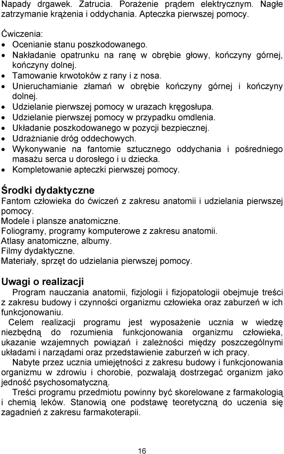 Udzielanie pierwszej pomocy w urazach kręgosłupa. Udzielanie pierwszej pomocy w przypadku omdlenia. Układanie poszkodowanego w pozycji bezpiecznej. Udrażnianie dróg oddechowych.