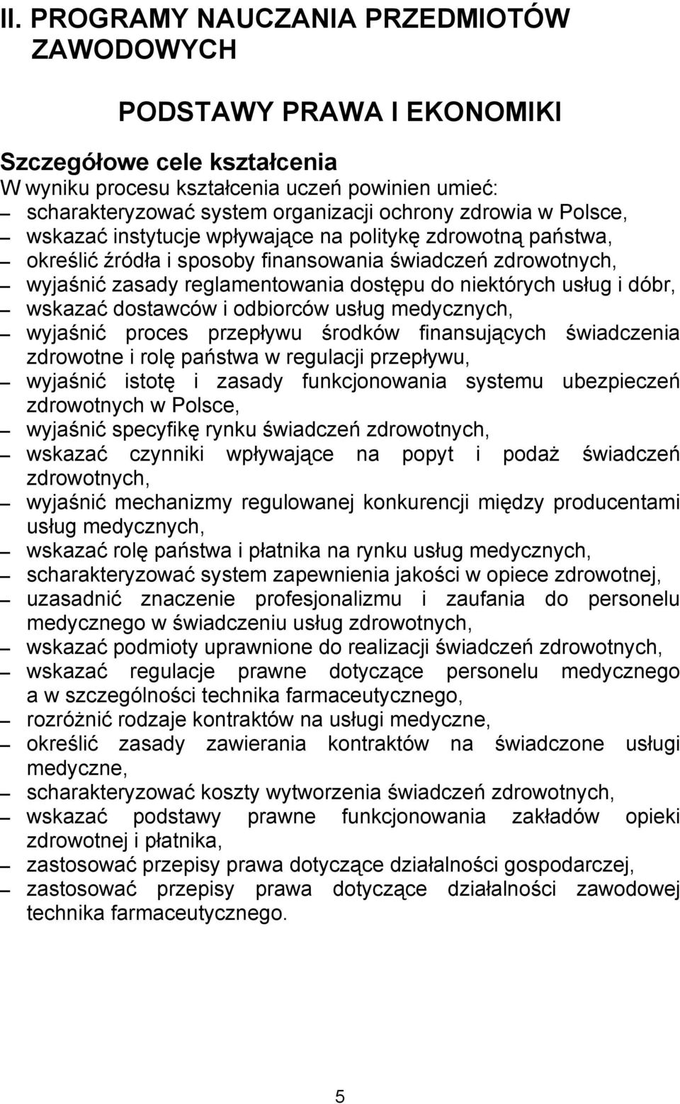 usług i dóbr, wskazać dostawców i odbiorców usług medycznych, wyjaśnić proces przepływu środków finansujących świadczenia zdrowotne i rolę państwa w regulacji przepływu, wyjaśnić istotę i zasady