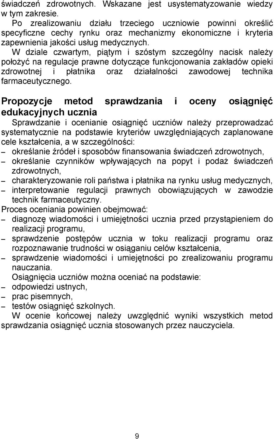 W dziale czwartym, piątym i szóstym szczególny nacisk należy położyć na regulacje prawne dotyczące funkcjonowania zakładów opieki zdrowotnej i płatnika oraz działalności zawodowej technika