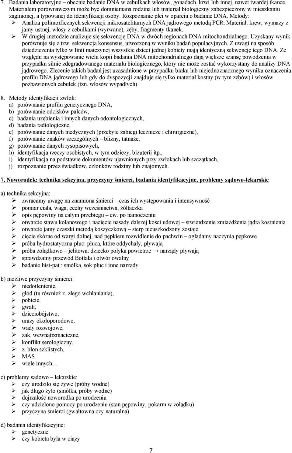 Metody: Analiza polimorficznych sekwencji mikrosatelitarnych DNA jądrowego metodą PCR. Materiał: krew, wymazy z jamy ustnej, włosy z cebulkami (wyrwane), zęby, fragmenty tkanek.