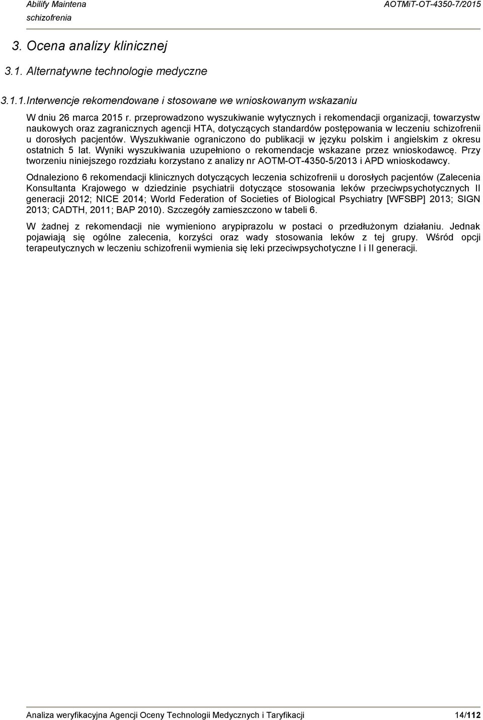 pacjentów. Wyszukiwanie ograniczono do publikacji w języku polskim i angielskim z okresu ostatnich 5 lat. Wyniki wyszukiwania uzupełniono o rekomendacje wskazane przez wnioskodawcę.