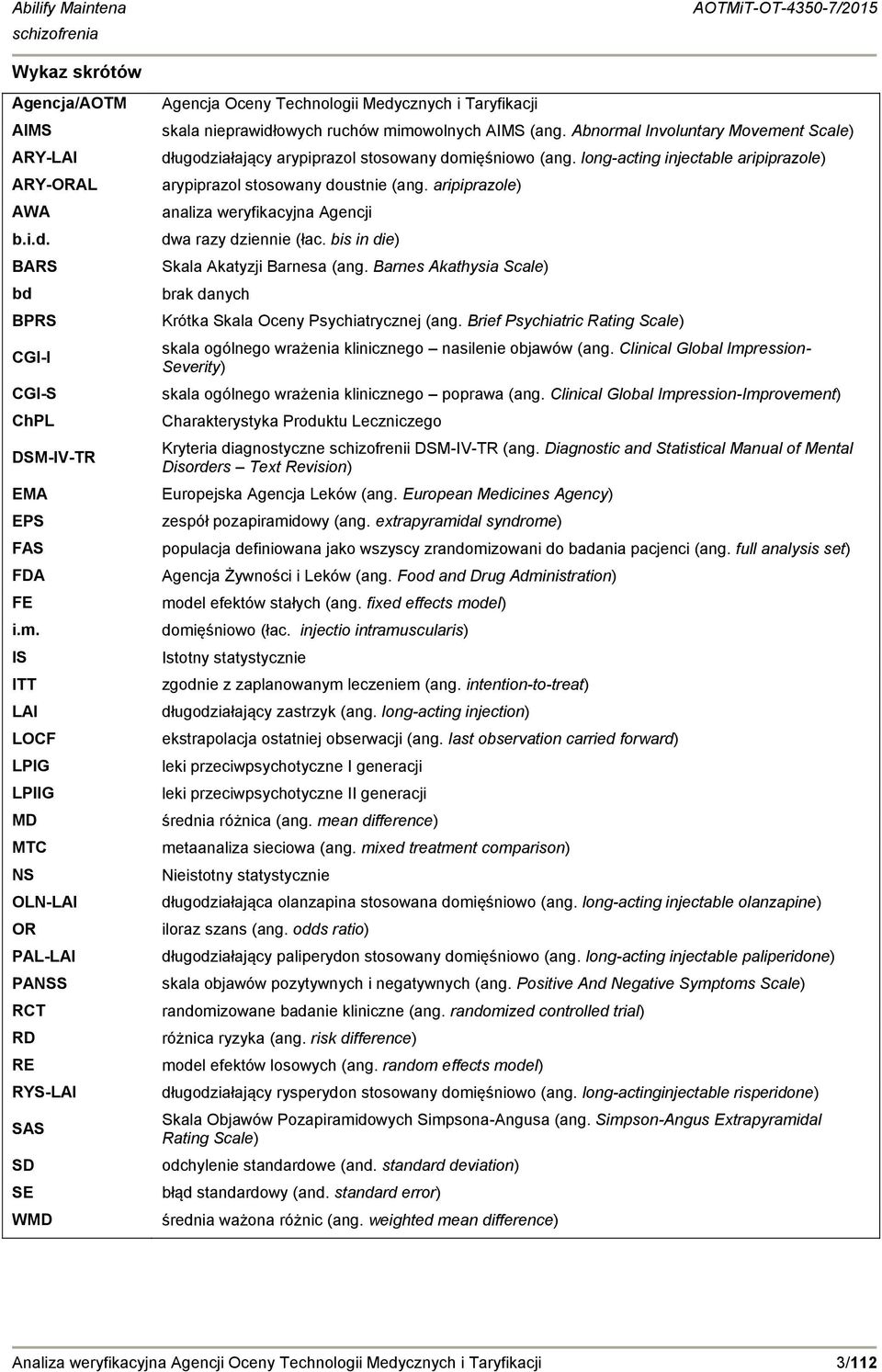 Abnormal Involuntary Movement Scale) długodziałający arypiprazol stosowany domięśniowo (ang. long-acting injectable aripiprazole) arypiprazol stosowany doustnie (ang.