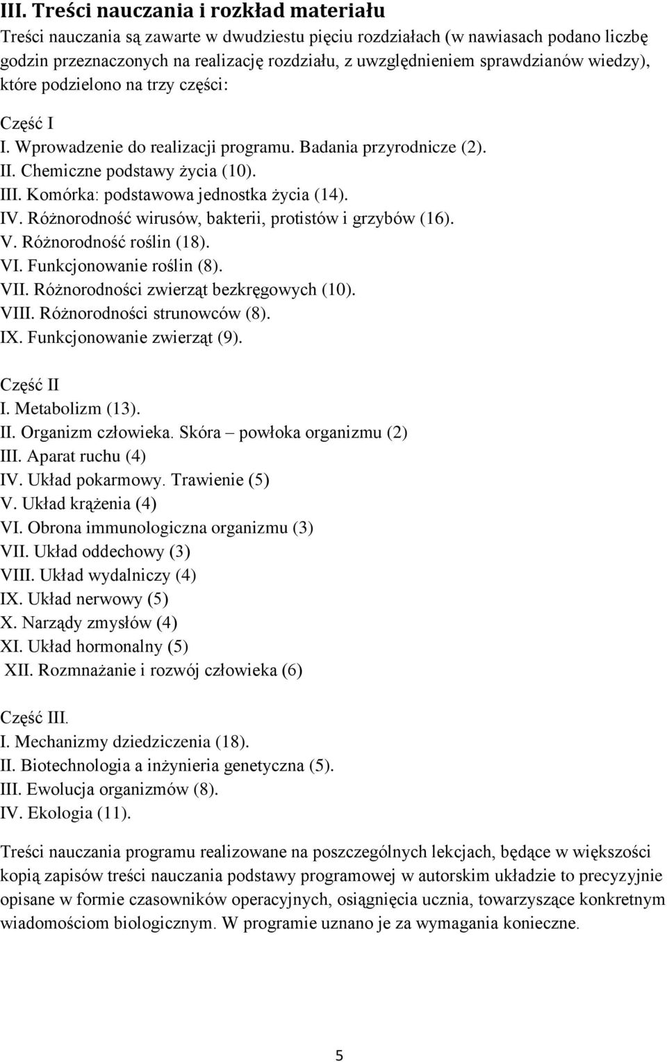 II Komórka: podstawowa jednostka życia (14). I Różnorodność wirusów, bakterii, protistów i grzybów (16). Różnorodność roślin (18). V Funkcjonowanie roślin (8).