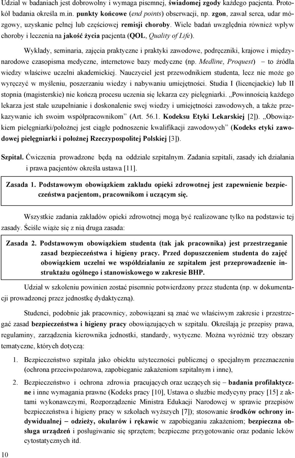 Wykłady, seminaria, zajęcia praktyczne i praktyki zawodowe, podręczniki, krajowe i międzynarodowe czasopisma medyczne, internetowe bazy medyczne (np.